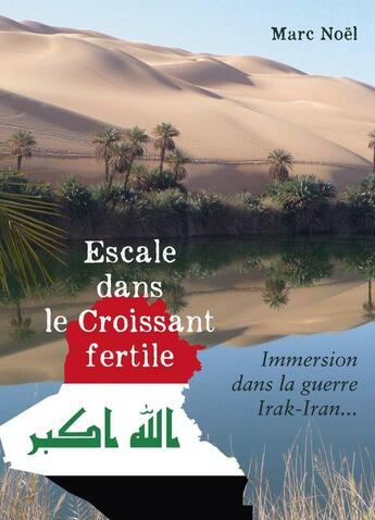 Couverture du livre « Escale dans le Croissant fertile : immersion dans la guerre Irak-Iran... » de Marc Noel aux éditions Librinova