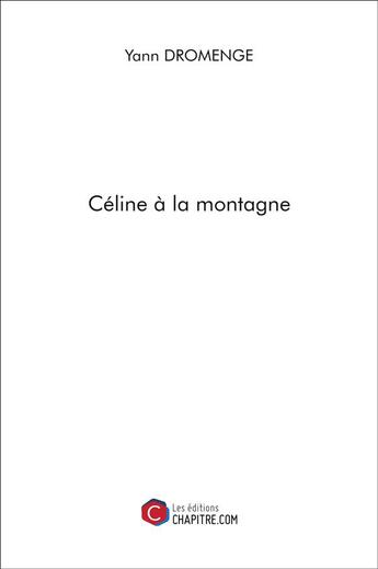 Couverture du livre « Céline à la montagne » de Yann Dromenge aux éditions Chapitre.com