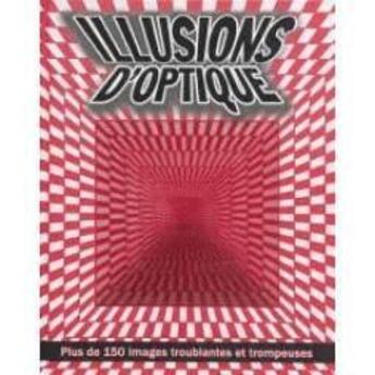 Couverture du livre « Illusions d'optique ; plus de 150 images troublantes et trompeuse » de  aux éditions L'imprevu