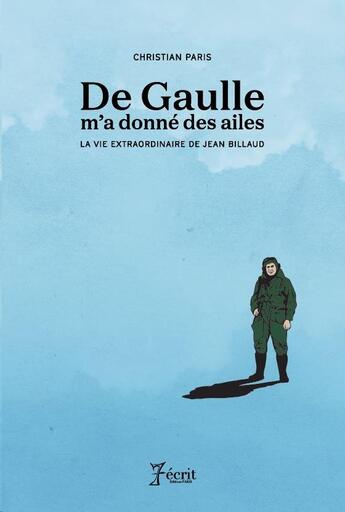 Couverture du livre « De gaulle m'a donne des ailes - la vie extraordinaire de jean billaud » de Christian Paris aux éditions 7 Ecrit