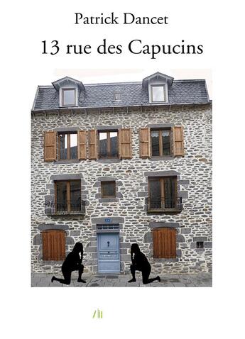 Couverture du livre « 13 rue des Capucins » de Patrick Dancet aux éditions Bookelis