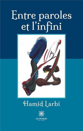 Couverture du livre « Entre paroles et l'infini » de Hamid Larbi aux éditions Le Lys Bleu