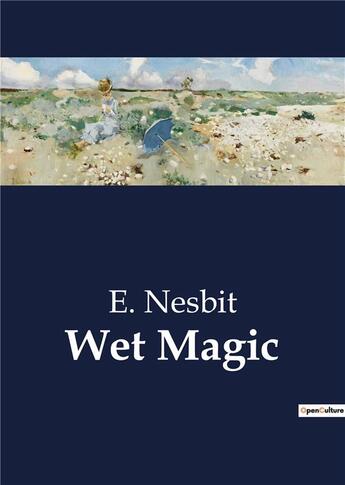 Couverture du livre « Wet Magic » de E. Nesbit aux éditions Culturea