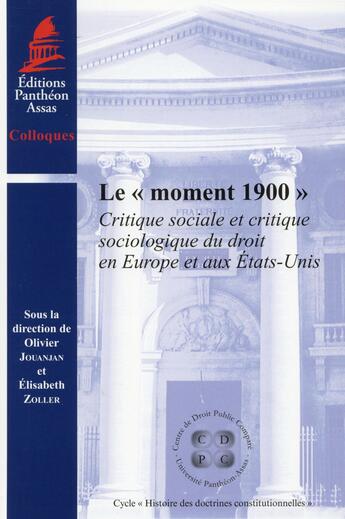 Couverture du livre « Le moment 1900 ; critique sociale et critique sociologique du droit en Europe et aux Etats-Unis » de Etlisabeth Zoller et Olivier Jouanjan aux éditions Pantheon-assas