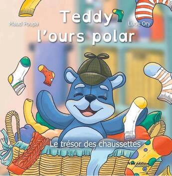 Couverture du livre « Teddy, l'ours polar : Le trésor des chaussettes » de Lucie Ory et Maud Poupa aux éditions Noir Edition