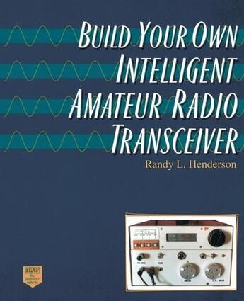 Couverture du livre « Build your own intelligent amateur radio transceiver » de Henderson Randy Lee aux éditions Mcgraw-hill Education