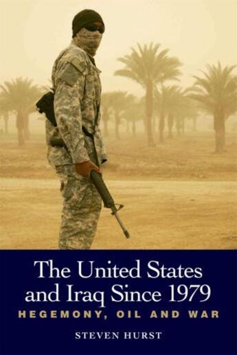 Couverture du livre « The United States and Iraq since 1979: Hegemony, Oil and War » de Hurst Steven aux éditions Edinburgh University Press