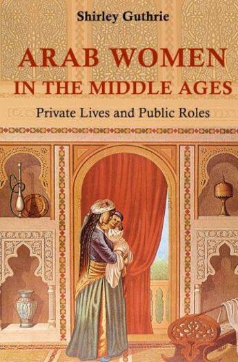 Couverture du livre « Arab Women in the Middle Ages » de Guthrie Shirley aux éditions Saqi Books Digital