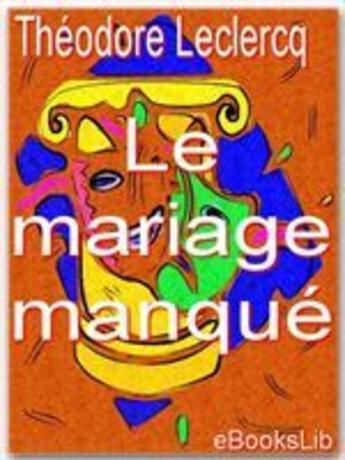 Couverture du livre « Le mariage manqué » de Theodore Leclercq aux éditions Ebookslib