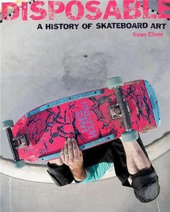 Couverture du livre « Disposable a history of skateboard art (paperback) » de Cliver Sean aux éditions Gingko Press