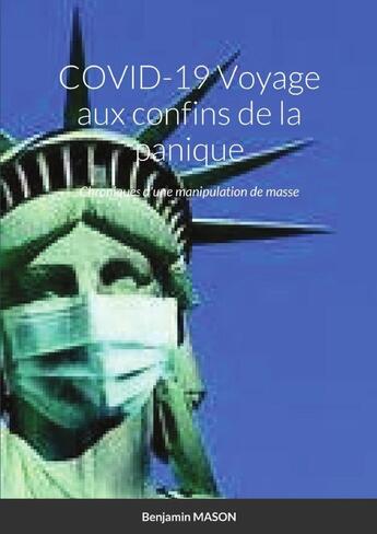 Couverture du livre « COVID-19 Voyage aux confins de la panique : Chroniques d'une manipulation de masse » de Benjamin Mason aux éditions Lulu