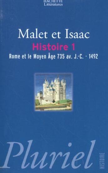 Couverture du livre « Histoire T.1 ; Rome Et Le Moyen-Age 735 Av Jc-1492 » de Jules Isaac et Albert Malet aux éditions Pluriel