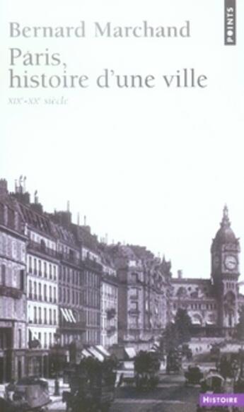 Couverture du livre « Paris, histoire d'une ville ; XIX-XX siècle » de Bernard Marchand aux éditions Points