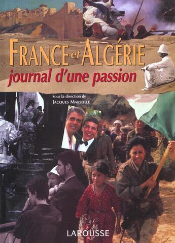 Couverture du livre « France Et Algerie ; Journal D'Une Passion » de Jacques Marseille aux éditions Larousse