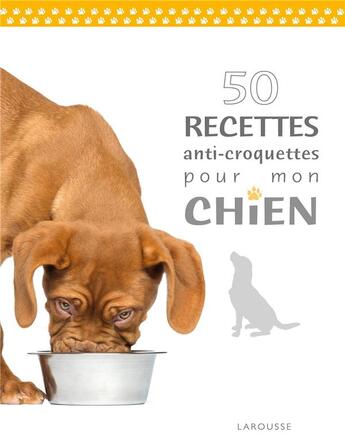 Couverture du livre « 50 recettes anti croquettes pour mon chien » de  aux éditions Larousse
