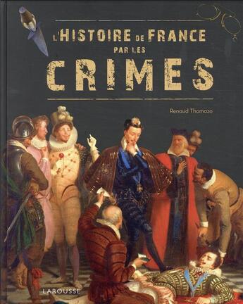 Couverture du livre « L'Histoire de France par les crimes » de Renaud Thomazo aux éditions Larousse