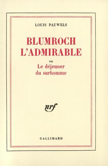 Couverture du livre « Blumroch l'admirable ou Le déjeuner du surhomme » de Louis Pauwels aux éditions Gallimard