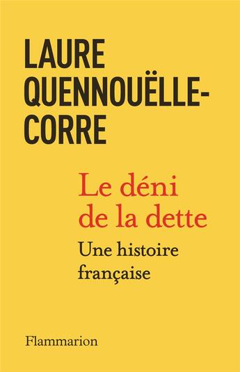 Couverture du livre « Le déni de la dette : Une histoire française (1914-2022) » de Laure Quennouelle-Corre aux éditions Flammarion