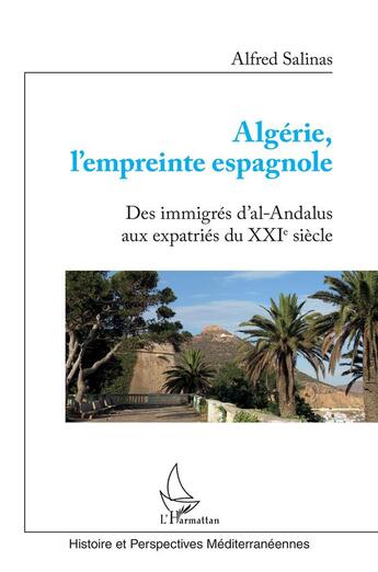 Couverture du livre « Algérie, l'empreinte espagnole : des immigrés d'al-Andalus aux expatriés du XXIe siècle » de Alfred Salinas aux éditions L'harmattan