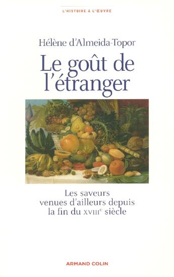 Couverture du livre « Le goût de l'étranger : Les saveurs venues d'ailleurs depuis la fin du XVIIIe siècle » de Almeida-Topor Helene aux éditions Armand Colin