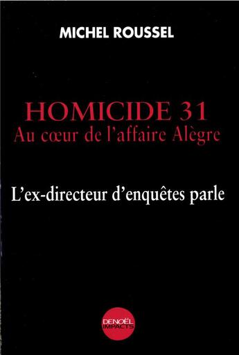 Couverture du livre « Homicide 31 : Au coeur de l'affaire Alègre. L'ex-directeur d'enquêtes parle » de Michel Roussel aux éditions Denoel