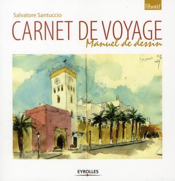 Couverture du livre « Carnet de voyage ; manuel de dessin » de Salvatore Santuccio aux éditions Eyrolles