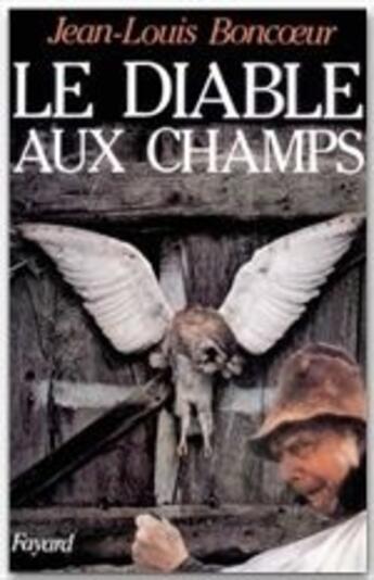 Couverture du livre « Le diable aux champs » de Jean-Louis Boncoeur aux éditions Fayard