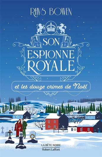 Couverture du livre « Son espionne royale Tome 6 : son espionne royale et les douze crimes de Noël » de Rhys Bowen aux éditions Robert Laffont