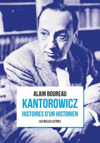 Couverture du livre « Kantorowicz, histoires d'un historien » de Alain Boureau aux éditions Belles Lettres