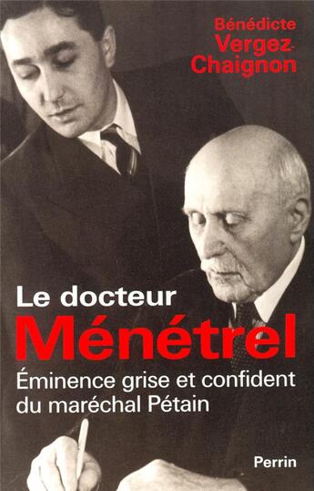 Couverture du livre « Le docteur Ménétrel éminence grise et confidentdu Maréchal Pétain » de Benedicte Vergez-Chaignon aux éditions Perrin