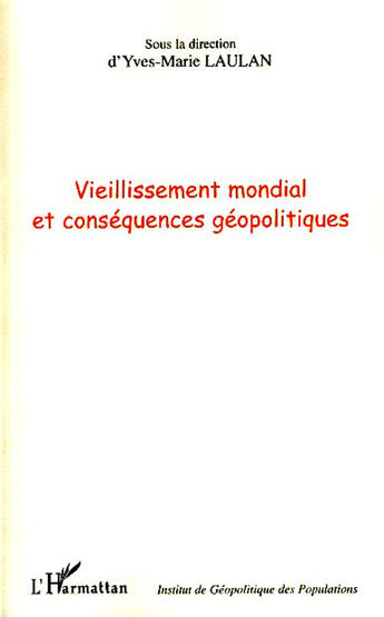 Couverture du livre « Vieillissement mondial et conséquences géopolitiques » de Yves-Marie Laulan aux éditions L'harmattan