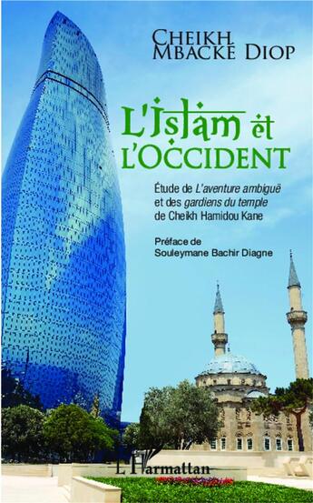 Couverture du livre « Islam et occident ; étude de l'aventure ambiguë et des gardiens du temple de Cheikh Hamidou Kane » de Cheikh Mbacke Diop aux éditions L'harmattan