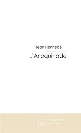 Couverture du livre « L'arlequinade » de Hennebe Jean aux éditions Le Manuscrit