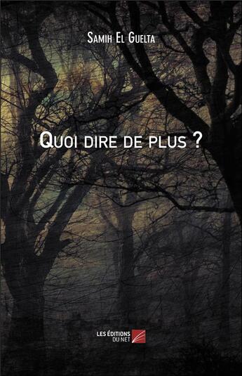 Couverture du livre « Quoi dire de plus ? » de Samih El Guelta aux éditions Editions Du Net