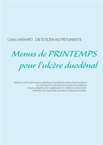 Couverture du livre « Menus de printemps pour l'ulcère duodénal » de Cedric Menard aux éditions Books On Demand