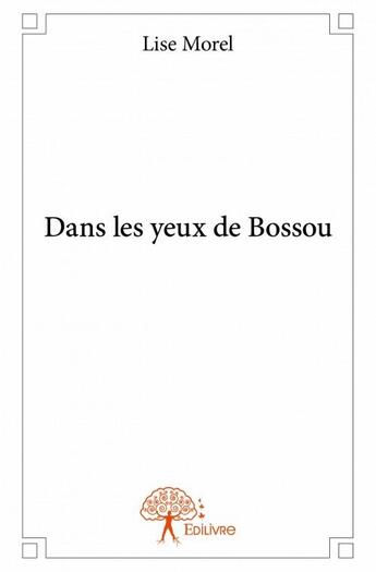 Couverture du livre « Dans les yeux de Bossou » de Lise Morel aux éditions Edilivre