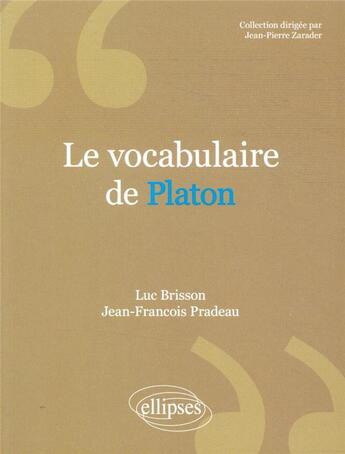 Couverture du livre « Le vocabulaire de : Platon » de Luc Brisson et Jean-Francois Pradeau aux éditions Ellipses