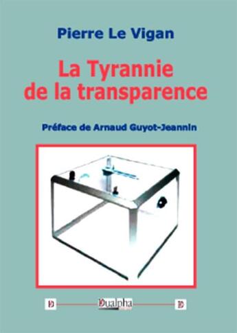 Couverture du livre « La tyrannie de la transparence » de Pierre Le Vigan aux éditions Dualpha