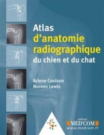Couverture du livre « Atlas d'anatomie radiographique du chien et du chat » de Arlene Coulson et Noreen Lewis aux éditions Med'com