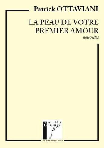 Couverture du livre « La peau de votre premier amour (nouvelles) » de Patrick Ottaviani aux éditions Le Chasseur Abstrait