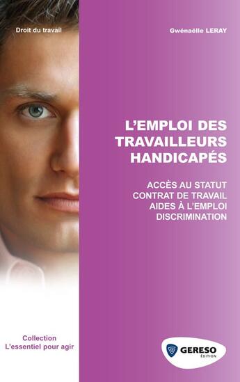 Couverture du livre « L'emploi des travailleurs handicapés ; accès au statut, contrat de travail aides à l'emploi, discrimination » de Gwenaelle Leray aux éditions Gereso