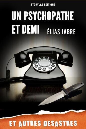 Couverture du livre « Un psychopathe et demi et autres désastres » de Elias Jabre aux éditions Storylab