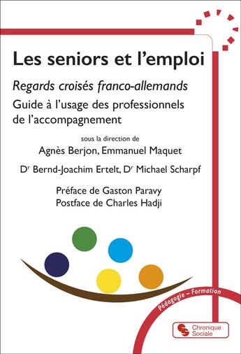 Couverture du livre « Les seniors et l'emploi - regards croises franco-allemands, guide a l'usage des professionnels de l' » de Berjon/Maquet/Ertelt aux éditions Chronique Sociale