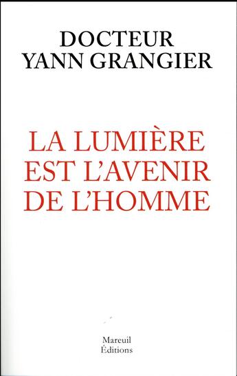 Couverture du livre « La lumière est l'avenir de l'homme » de Yann Grangier aux éditions Mareuil Editions