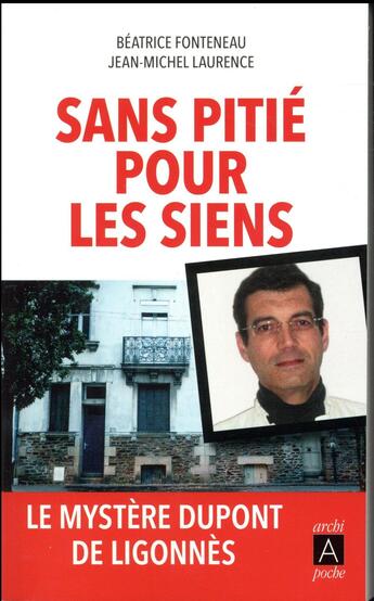 Couverture du livre « Sans pitié pour les siens : le mystère Dupont de Ligonnès » de Beatrice Fonteneau et Jean-Michel Laurence aux éditions Archipoche