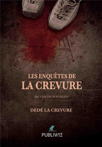 Couverture du livre « Les enquêtes de La Crevure » de Dede La Crevure aux éditions Publiwiz