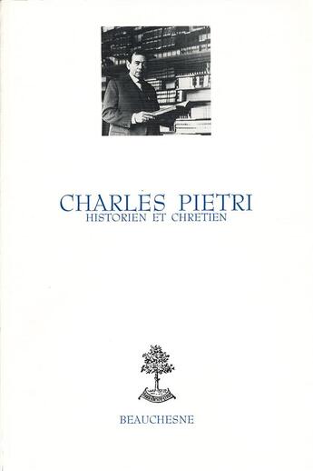 Couverture du livre « Charles Pietri ; historien et chrétien » de Charles Pietri aux éditions Beauchesne