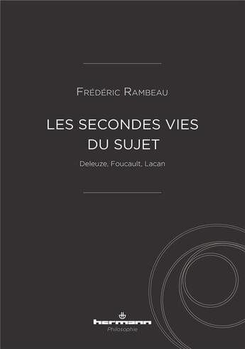 Couverture du livre « Les secondes vies du sujet : Deleuze, Foucault, Lacan » de Rambeau Frederic aux éditions Hermann