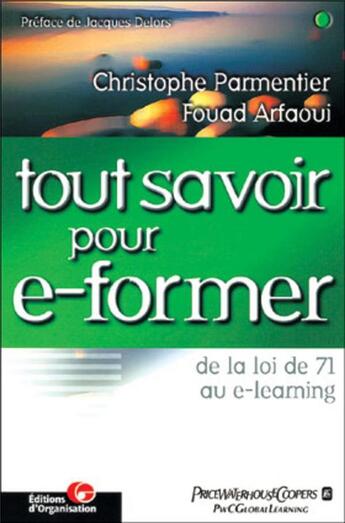 Couverture du livre « Tout savoir pour e-former : De la loi de 71 au e-learning - Price Waterhouse Coopers » de Christophe Parmentier et Fouad Arfaoui aux éditions Organisation