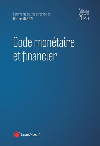 Couverture du livre « Code monétaire et financier (édition 2025) » de Didier Martin et Caroline Kleiner et Mathieu Francon et Caroline Hoin-Bressand aux éditions Lexisnexis